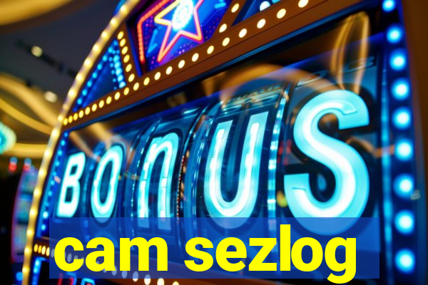 cam sezlog